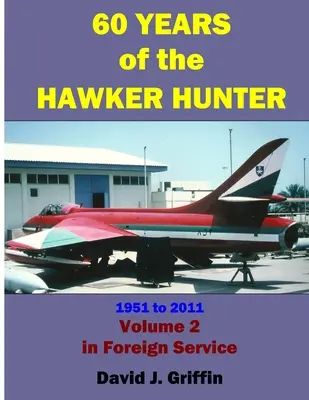 60 años de Hawker Hunter, de 1951 a 2011. Volumen 2 - Extranjero - 60 Years of the Hawker Hunter, 1951 to 2011. Volume 2 - Foreign