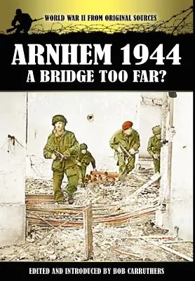 Arnhem 1944 - ¿Un puente demasiado lejos? - Arnhem 1944 - A Bridge Too Far?