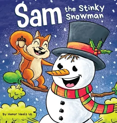 Sam, el muñeco de nieve apestoso: Un divertido libro ilustrado de lectura en voz alta para niños y adultos sobre muñecos de nieve, pedos y pedorretas. - Sam the Stinky Snowman: A Funny Read Aloud Picture Book For Kids And Adults About Snowmen Farts and Toots