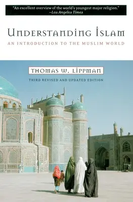 Comprender el Islam: Una introducción al mundo musulmán: Tercera edición revisada - Understanding Islam: An Introduction to the Muslim World: Third Revised Edition