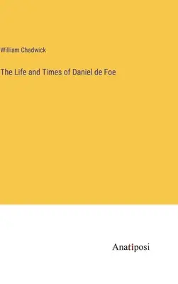 Vida y época de Daniel de Foe - The Life and Times of Daniel de Foe