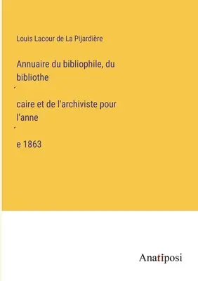 Anuario del bibliófilo, bibliotecario y archivero del año 1863 - Annuaire du bibliophile, du bibliothécaire et de l'archiviste pour l'année 1863