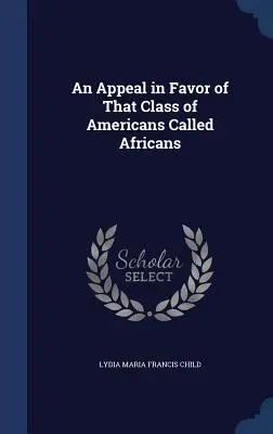 Un llamamiento en favor de esa clase de americanos llamados africanos - An Appeal in Favor of That Class of Americans Called Africans