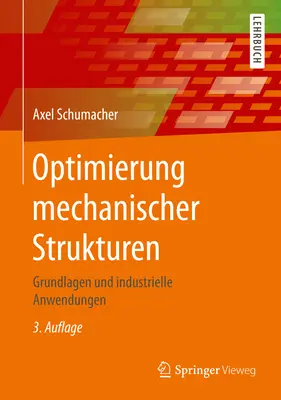 Optimierung Mechanischer Strukturen: Grundlagen Und Industrielle Anwendungen (Optimización de estructuras mecánicas: fundamentos y aplicaciones industriales) - Optimierung Mechanischer Strukturen: Grundlagen Und Industrielle Anwendungen