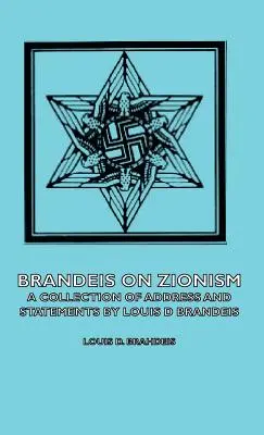 Brandeis sobre el Sionismo - Una Colección de Discursos y Declaraciones de Louis D Brandeis - Brandeis on Zionism - A Collection of Address and Statements by Louis D Brandeis