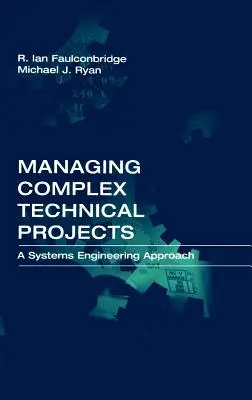 Gestión de proyectos técnicos complejos: Un enfoque de ingeniería de sistemas - Managing Complex Technical Projects: A Systems Engineering Approach