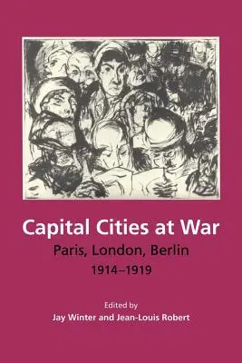 Capitales en guerra: París, Londres, Berlín, 1914-1919 - Capital Cities at War: Paris, London, Berlin, 1914-1919