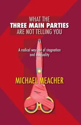 Lo que los tres principales partidos no le dicen: Una salida radical al estancamiento y la desigualdad - What the Three Main Parties Are Not Telling You: A Radical Way Out of Stagnation and Inequality