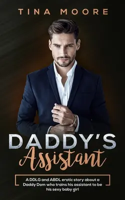 Daddy's Assistant: Una historia erótica DDLG y ABDL sobre un Papá Dom que entrena a su ayudante para ser su nena sexy. - Daddy's Assistant: A DDLG and ABDL erotic story about a Daddy Dom who trains his assistant to be his sexy baby girl