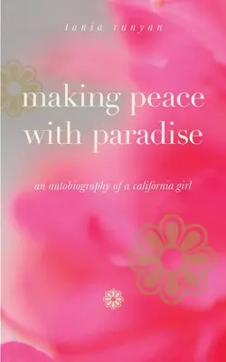 Haciendo las paces con el paraíso: autobiografía de una californiana - Making Peace With Paradise: an autobiography of a California girl