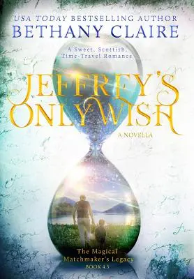 Jeffrey's Only Wish - A Novella: Un Dulce Romance Escocés De Viajes En El Tiempo - Jeffrey's Only Wish - A Novella: A Sweet, Scottish, Time Travel Romance