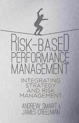 Gestión del rendimiento basada en el riesgo: Integración de la estrategia y la gestión de riesgos - Risk-Based Performance Management: Integrating Strategy and Risk Management