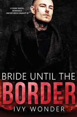 Novia hasta la frontera: Un oscuro romance mafioso - Bride Until the Border: A Dark Mafia Romance