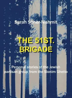 La 51 Brigada - Historias personales del grupo partisano judío del gueto de Slonim - The 51st Brigade - Personal stories of the Jewish Partisan group from the Slonim Ghetto