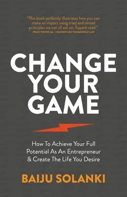 Cambia tu juego: Cómo alcanzar todo tu potencial como emprendedor y crear la vida que deseas - Change Your Game: How to Achieve Your Full Potential as an Entrepreneur & Create the Life You Desire