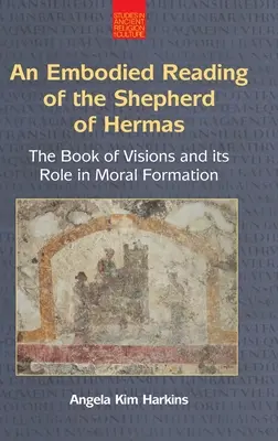 Una Lectura N Corporal del Pastor de Hermas: El libro de las visiones y su papel en la formación moral - An N Embodied Reading of the Shepherd of Hermas: The Book of Visions and Its Role in Moral Formation