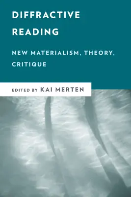 Lectura difractiva: Nuevo Materialismo, Teoría, Crítica - Diffractive Reading: New Materialism, Theory, Critique