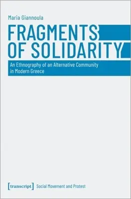 Fragmentos de solidaridad: Etnografía de una comunidad alternativa en la Grecia moderna - Fragments of Solidarity: An Ethnography of an Alternative Community in Modern Greece