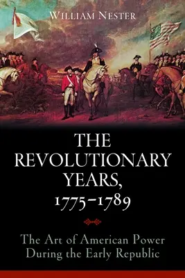 Los años revolucionarios, 1775-1789: El arte del poder estadounidense durante los primeros años de la República - The Revolutionary Years, 1775-1789: The Art of American Power During the Early Republic