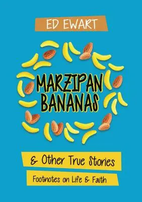 Plátanos de mazapán: Y Otras Historias Verdaderas Notas a pie de página sobre la vida y la fe - Marzipan Bananas: And Other True Stories: Footnotes on Life and Faith