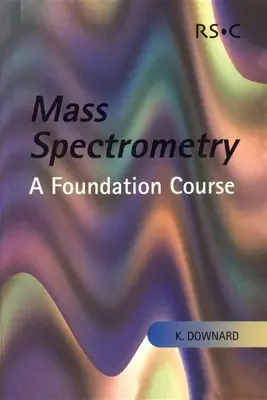 Espectrometría de masas: Curso básico - Mass Spectrometry: A Foundation Course