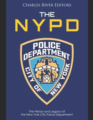 La policía de Nueva York: historia y legado del Departamento de Policía de Nueva York - The NYPD: The History and Legacy of the New York City Police Department