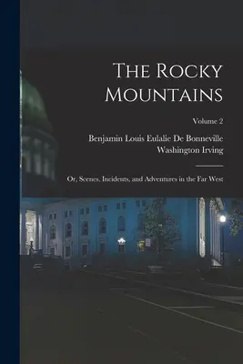 Las Montañas Rocosas: O, Escenas, Incidentes y Aventuras en el Lejano Oeste; Volumen 2 - The Rocky Mountains: Or, Scenes, Incidents, and Adventures in the Far West; Volume 2