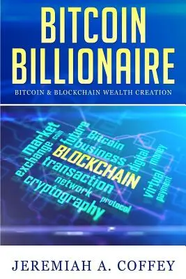 El multimillonario de Bitcoin: Creación de riqueza con Bitcoin y Blockchain - Bitcoin Billionaire: Bitcoin & Blockchain Wealth Creation