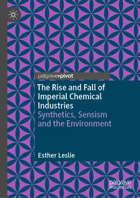 Auge y declive de Imperial Chemical Industries: Sintéticos, sensismo y medio ambiente - The Rise and Fall of Imperial Chemical Industries: Synthetics, Sensism and the Environment