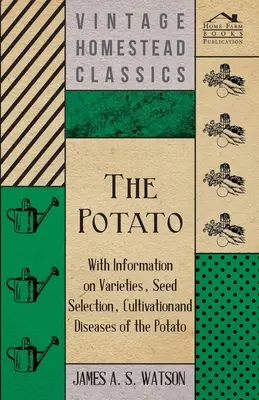 La patata - Con información sobre variedades, selección de semillas, cultivo y enfermedades de la patata - The Potato - With Information on Varieties, Seed Selection, Cultivation and Diseases of the Potato