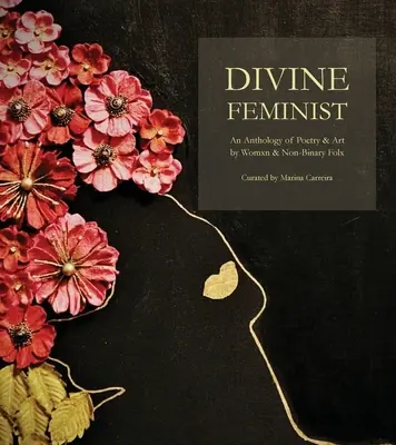 Divina Feminista: An Anthology of Poetry & Art by Womxn & Non-Binary Folx (Una antología de poesía y arte de mujeres y personas no binarias) - Divine Feminist: An Anthology of Poetry & Art by Womxn & Non-Binary Folx