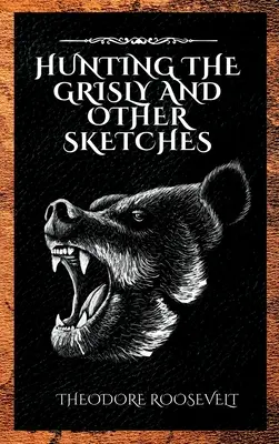 La caza del gris y otros esbozos - Hunting the Grisly and Other Sketches