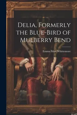 Delia, antes el pájaro azul de Mulberry Bend - Delia, Formerly the Blue-Bird of Mulberry Bend