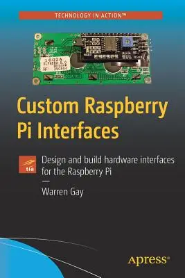 Interfaces Personalizadas Raspberry Pi: Diseño y Construcción de Interfaces de Hardware para la Raspberry Pi - Custom Raspberry Pi Interfaces: Design and Build Hardware Interfaces for the Raspberry Pi