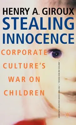 El robo de la inocencia: Juventud, poder empresarial y política cultural - Stealing Innocence: Youth, Corporate Power and the Politics of Culture