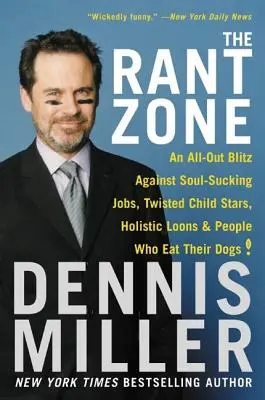 La zona del desvarío: Un ataque total contra los trabajos que chupan el alma, los niños estrella retorcidos, los locos holísticos y la gente que se come a sus perros. - The Rant Zone: An All-Out Blitz Against Soul-Sucking Jobs, Twisted Child Stars, Holistic Loons, and People Who Eat Their Dogs!