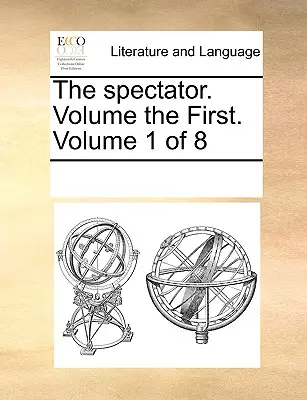 The Spectator. Volumen I. Volumen 1 de 8 - The Spectator. Volume the First. Volume 1 of 8