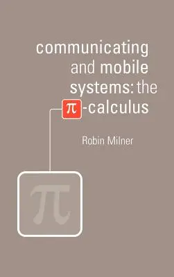 Sistemas comunicantes y móviles: El cálculo Pi - Communicating and Mobile Systems: The Pi Calculus