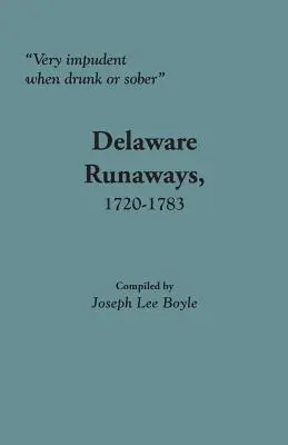 Muy insolentes cuando están borrachos o sobrios: Fugitivos de Delaware, 1720-1783 - Very Impudent When Drunk or Sober: Delaware Runaways, 1720-1783