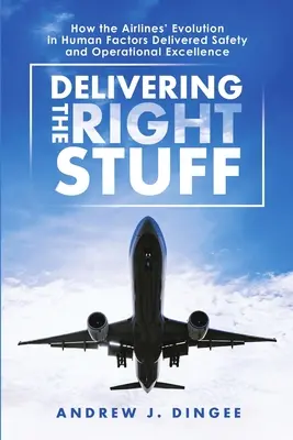 Delivering the Right Stuff: Cómo la evolución de las aerolíneas en factores humanos aportó seguridad y excelencia operativa - Delivering the Right Stuff: How the Airlines' Evolution in Human Factors Delivered Safety and Operational Excellence