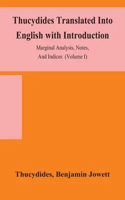 Tucídides traducido al inglés con introducción, análisis marginal, notas e índices (Tomo I) - Thucydides Translated Into English with Introduction, Marginal Analysis, Notes, And Indices (Volume I)