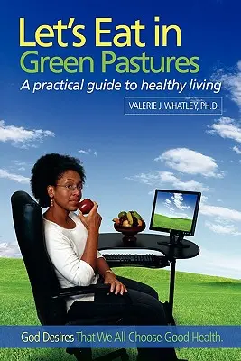 Comamos en Pastos Verdes: Guía práctica para una vida sana - Let's Eat in Green Pastures: A Practical Guide to Healthy Living