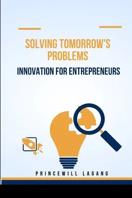 Resolver los problemas del mañana: Innovación para empresarios - Solving Tomorrow's Problems: Innovation for Entrepreneurs