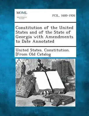 Constitución de los Estados Unidos y del Estado de Georgia con enmiendas hasta la fecha anotadas - Constitution of the United States and of the State of Georgia with Amendments to Date Annotated