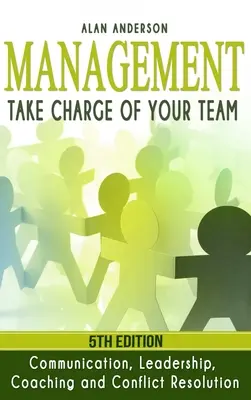 Gestión: Tome las riendas de su equipo: Comunicación, liderazgo, coaching y resolución de conflictos - Management: Take Charge of Your Team: Communication, Leadership, Coaching and Conflict Resolution