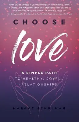 Elige el amor: Un camino sencillo hacia unas relaciones sanas y alegres - Choose Love: A Simple Path to Healthy, Joyful Relationships