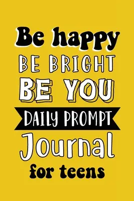 Be Happy Be Bright Be You: Diario de Sugerencias para Adolescentes, Escritura Creativa para la Felicidad, la Autoconfianza y el Autodescubrimiento, Fun Libs - Be Happy Be Bright Be You: Daily Prompt Journal for Teens Boys, Creative Writing for Happiness, Self-Confidence and Self-Discovery, Fun Libs