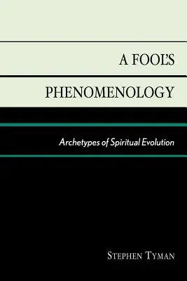 Fenomenología de un loco: Arquetipos de la evolución espiritual - A Fool's Phenomenology: Archetypes of Spiritual Evolution