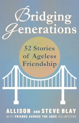 Tendiendo puentes entre generaciones: 52 historias de amistad sin edad - Bridging Generations: 52 Stories of Ageless Friendship