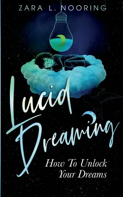 Sueño lúcido: Cómo desbloquear tus sueños - Lucid Dreaming: How To Unlock Your Dreams